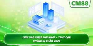 Link Vào Cm88 Mới Nhất – Cập Nhật Đường Truyền An Toàn Và Ổn Định